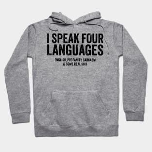 I speak four languages, English, Profanity, sarcasm and some real shit Hoodie